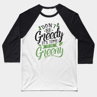 'Its Time To Be Greeny' Environment Awareness Shirt Baseball T-Shirt